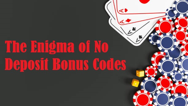 The Enigma of No Deposit Bonus Codes